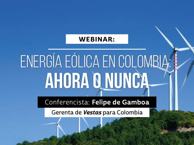 En este webinar Felipe de Gamboa hablará sobre las ventajas de la energía eólica para Colombia