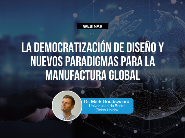 Mark Goudswaard nos hablará sobre la democratización de diseño y nuevos paradigmas para la manufactura global 