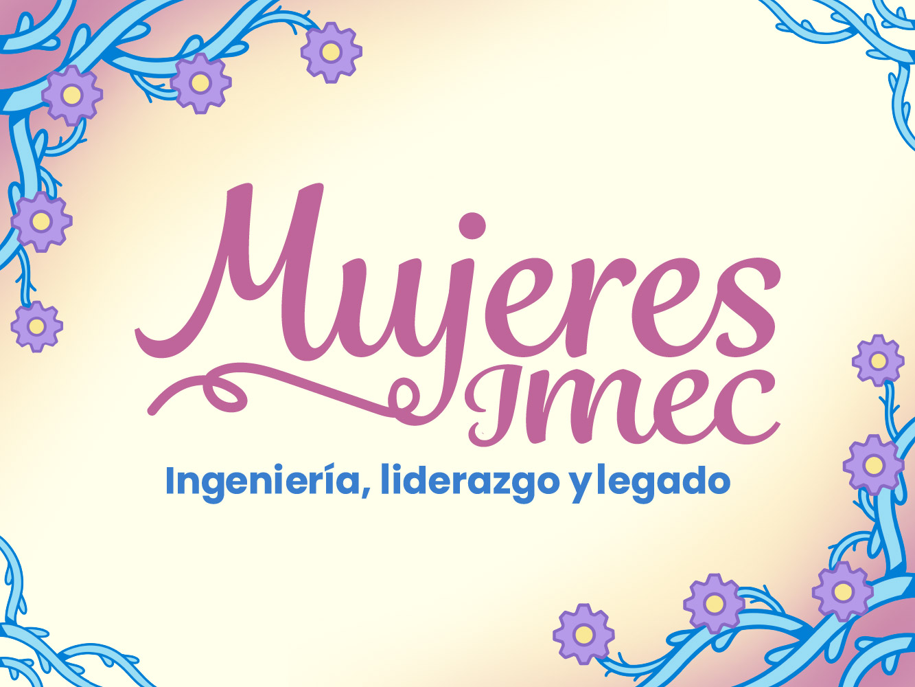 Conversatorio Mujeres IMEC: Ingeniería, liderazgo y legado