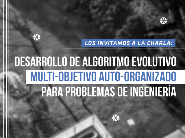 Los invitamos a la charla de maestría: Desarrollo de algoritmo evolutivo multi-objetivo auto-organizado para problemas de ingeniería