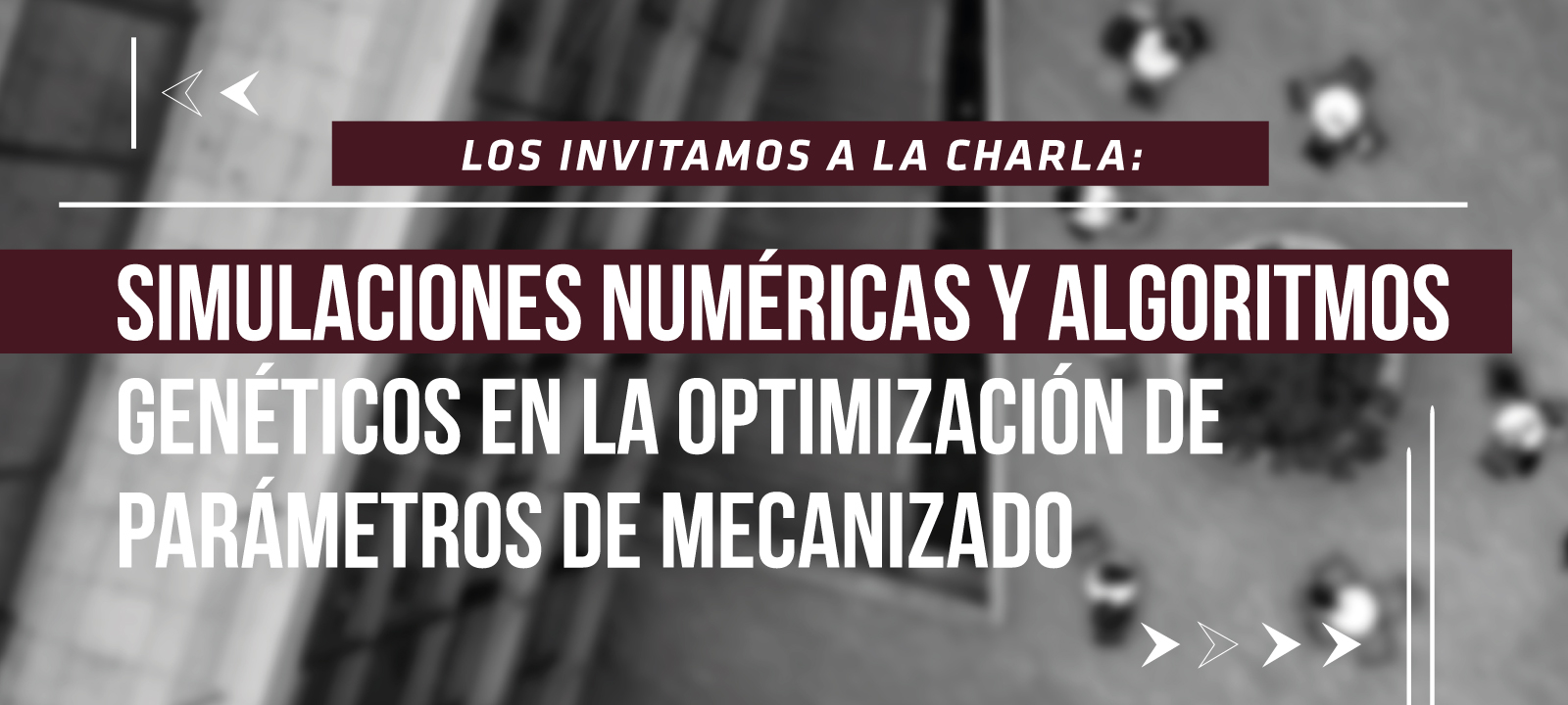 Los invitamos a la charla de maestría: Simulaciones numéricas y algoritmos genéticos en la optimización de parámetros de mecanizado