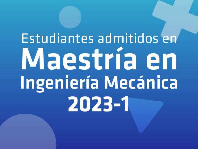 Maestría en Ingeniería Mecánica: Admitidos 2023-1