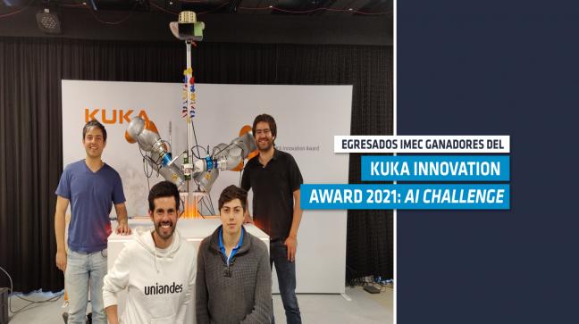 Cristian Vergara, Federico Ulloa, Juan Sebastián Cuellar y Santiago Iregui: Ganadores del KUKA Innovation Award 2021 Egresados IMEC, ganadores del KUKA Innovation Award 2021: AI Challenge